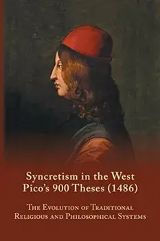 Syncretism in the West: Pico's 900 Theses (1486): The Evolution of Traditional Religious and Philosophical Systems, Paperback/S. A. Farmer