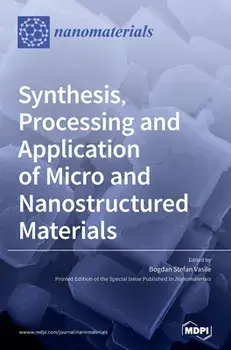 Synthesis, Processing and Application of Micro and Nanostructured Materials, Hardcover/Bogdan Stefan Vasile