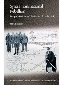 Syria’s Transnational Rebellion. Diaspora Politics and the Revolt of 1925-1927, Hardback/***
