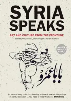 Syria Speaks: Art and Culture from the Frontline, Paperback/Malu Halasa
