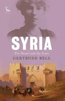 Syria: The Desert and the Sown, Paperback/Gertrude Bell
