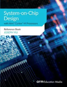 System-on-Chip Design with Arm(R) Cortex(R)-M Processors: Reference Book, Paperback/Joseph Yiu