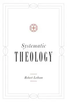 Systematic Theology, Hardcover/Robert Letham