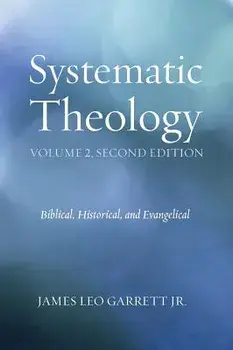 Systematic Theology, Volume 2, Hardcover/Jr. James Leo Garrett