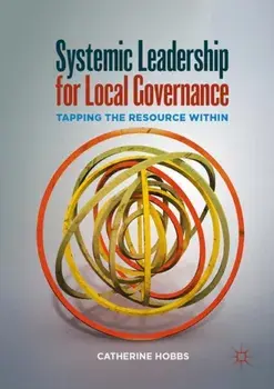 Systemic Leadership for Local Governance. Tapping the Resource Within, 1st ed. 2019, Paperback/Catherine Hobbs
