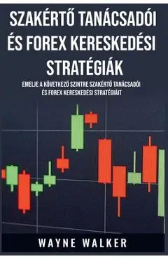 Szakértő Tanácsadói és Forex Kereskedési Stratégiák - Wayne Walker