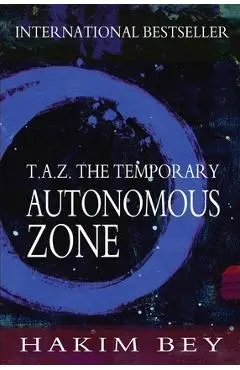 T.A.Z.: The Temporary Autonomous Zone - Hakim Bey