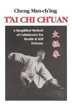 T'Ai Chi Ch'uan: A Simplified Method of Calisthenics for Health and Self-Defense, Paperback/Cheng Man-Ch'ing
