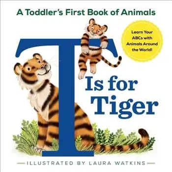 T Is for Tiger: A Toddler's First Book of Animals, Paperback/Laura Watkins
