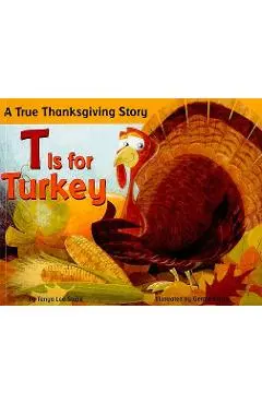 T Is for Turkey: A True Thanksgiving Story - Tanya Lee Stone