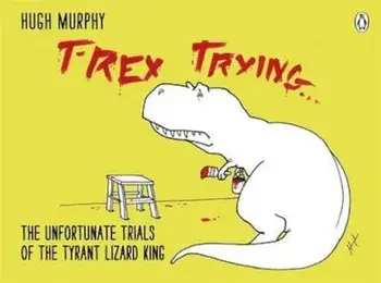 T-Rex Trying, Hardcover/Hugh Murphy