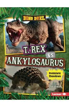 T. Rex vs. Ankylosaurus: Prehistoric Showdown - Tom Jackson