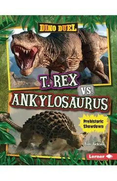 T. Rex vs. Ankylosaurus: Prehistoric Showdown - Tom Jackson