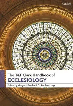 T&t Clark Handbook of Ecclesiology, Paperback/Kimlyn J. Bender