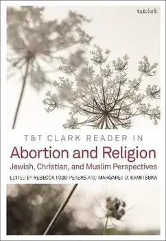 T&T Clark Reader in Abortion and Religion. Jewish, Christian, and Muslim Perspectives, Paperback/***