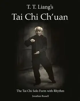 T. T. Liang's Tai Chi Chuan: The Tai Chi Solo Form with Rhythm, Paperback/Jonathan L. Russell