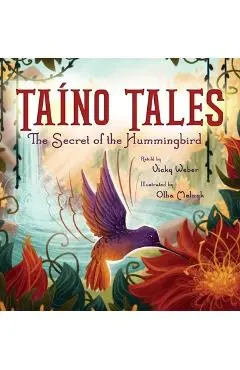 Ta�no Tales: The Secret of the Hummingbird - Vicky Weber