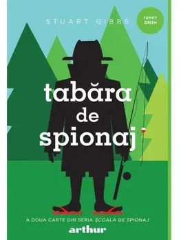 Tabara de spionaj. A doua carte din seria Scoala de spionaj/Stuart Gibbs