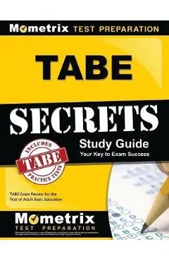 Tabe Secrets Study Guide: Tabe Exam Review for the Test of Adult Basic Education - Tabe Exam Secrets Test Prep