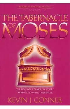 Tabernacle of Moses: - Kevin J. Conner