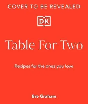 Table for Two: Recipes for the Ones You Love, Hardcover/Bre Graham
