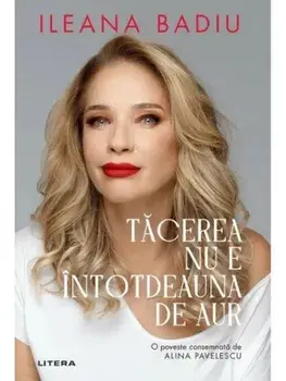 Tacerea nu e intotdeauna de aur/Ileana Badiu