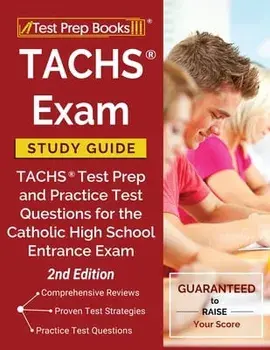 TACHS Exam Study Guide: TACHS Test Prep and Practice Test Questions for the Catholic High School Entrance Exam [2nd Edition]/***