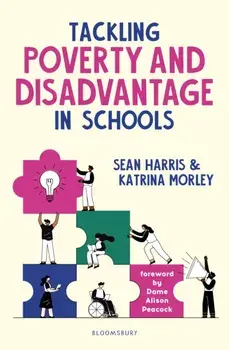 Tackling Poverty and Disadvantage in Schools. Understand more deeply and better address inequalities in your school, Paperback/Sean Harris