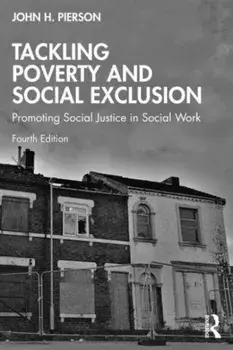 Tackling Poverty and Social Exclusion. Promoting Social Justice in Social Work, 4 ed, Paperback/John H. Pierson