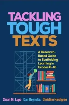Tackling Tough Texts. A Research-Based Guide to Scaffolding Learning in Grades 6a€“12, Paperback/***