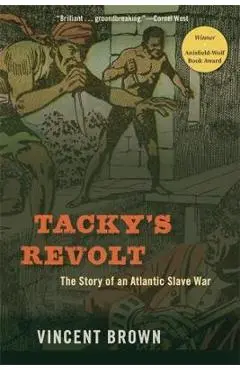 Tacky's Revolt: The Story of an Atlantic Slave War - Vincent Brown