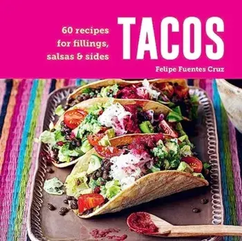 Tacos. 60 Recipes for Fillings, Salsas & Sides, Hardback/Felipe Fuentes Cruz