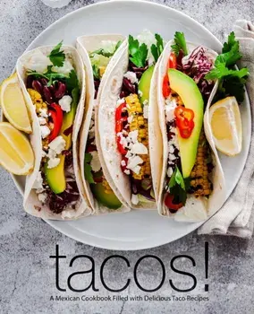 Tacos!: A Mexican Cookbook Filled with Delicious Taco Recipes, Paperback/Booksumo Press