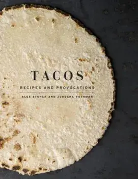 Tacos: Recipes and Provocations, Hardcover/Alex Stupak