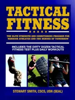 Tactical Fitness: The Elite Strength and Conditioning Program for Warrior Athletes and the Heroes of Tomorrow Including Firefighters, Po, Paperback/Stewart Smith