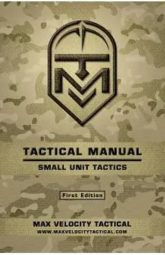 Tactical Manual: Small Unit Tactics - Max Velocity Tactical