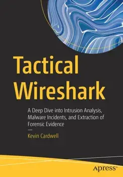 Tactical Wireshark. A Deep Dive into Intrusion Analysis, Malware Incidents, and Extraction of Forensic Evidence, 1st ed., Paperback/***