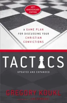 Tactics, 10th Anniversary Edition: A Game Plan for Discussing Your Christian Convictions, Paperback/Gregory Koukl
