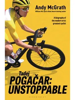 Tadej Pogacar. Unstoppable, Hardback/Andy McGrath