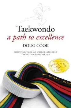 Taekwondo: A Path to Excellence, Paperback/Doug Cook