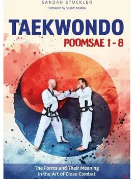 Taekwondo Poomsae 1-8. The Forms and Their Meaning in the Art of Close Combat, Paperback/Sandro Stuckler