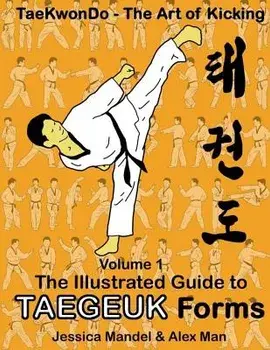 Taekwondo the art of kicking. The illustrated guide to Taegeuk forms, Paperback/Jessica Mandel