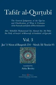 Tafsir al-Qurtubi Vol. 3: Juz' 3: Sūrat al-Baqarah 254 - 286 & Sūrah Āli 'Imrān 1 - 95/Abu 'abdullah Muhammad Al-Qurtubi