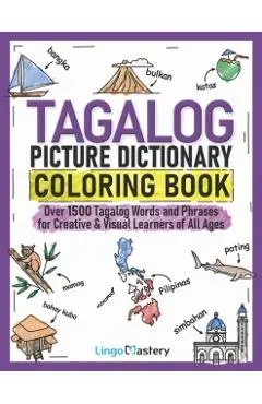 Tagalog Picture Dictionary Coloring Book: Over 1500 Tagalog Words and Phrases for Creative & Visual Learners of All Ages - Lingo Mastery