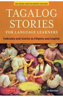 Tagalog Stories for Language Learners: Folktales and Stories in Filipino and English (Free Online Audio) - Joi Barrios