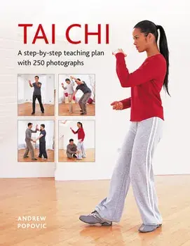 Tai Chi. A step-by-step teaching plan with 250 photographs, Hardback/Andrew Popovic