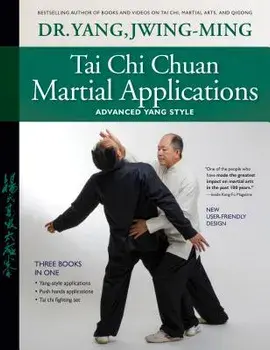 Tai Chi Chuan Martial Applications: Advanced Yang Style, Paperback/Jwing-Ming Yang