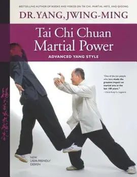 Tai Chi Chuan Martial Power: Advanced Yang Style; New User Friendly Design, Paperback/Dr Yang Jwing-Ming