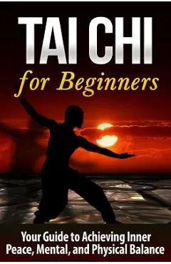 Tai Chi for Beginners: Your Guide to Achieving Inner Peace, Mental, and Physical Balance - Bo Jing