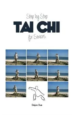 Tai Chi for Seniors, Step by Step - Dejun Xue